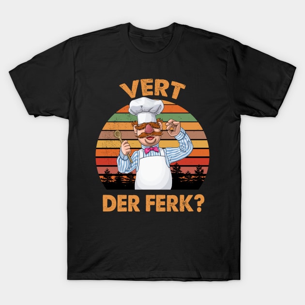 Vert Der Ferk The Swedish Chef T-Shirt by PopcornShow